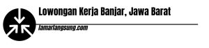 Lowongan Kerja Banjar, Jawa Barat