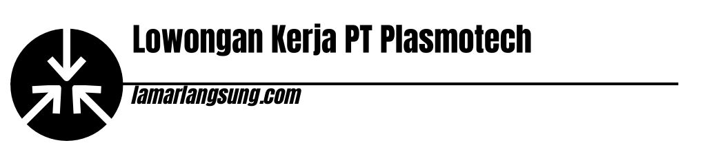 Lowongan Kerja PT Plasmotech