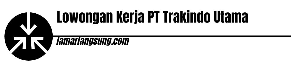 Lowongan Kerja PT Trakindo Utama
