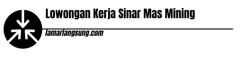 Lowongan Kerja Sinar Mas Mining